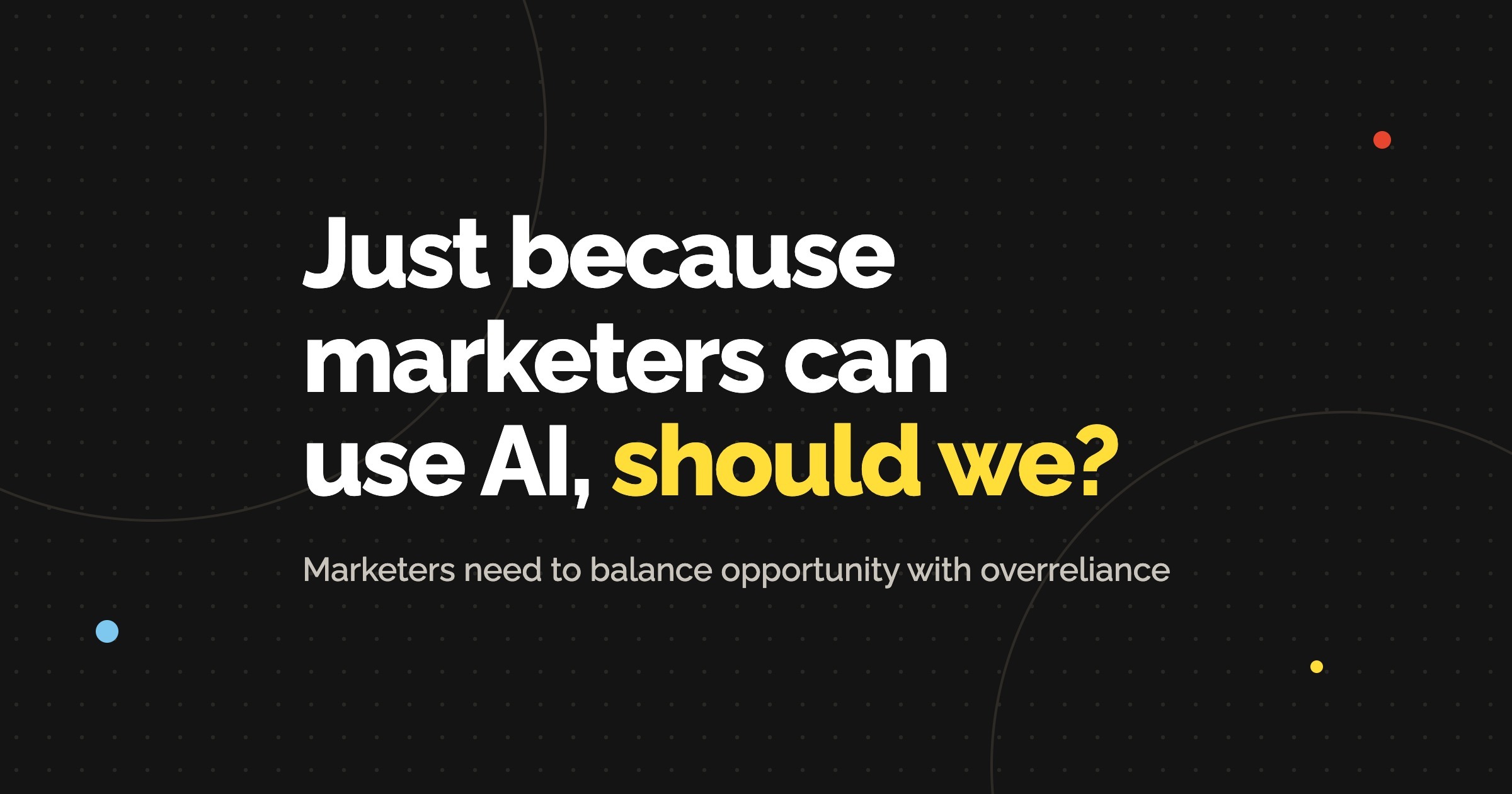 Balance Opportunity Against Overreliance With AI In Marketing